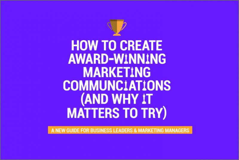 How to create award-winning marketing communications (and why it matters to try)